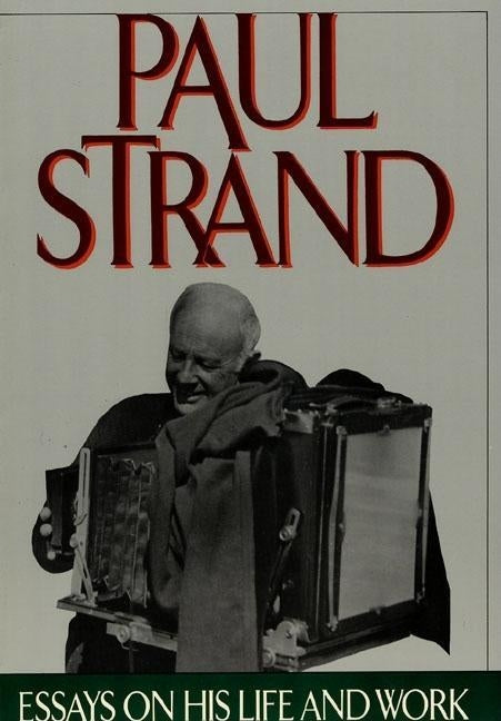Paul Strand: Essays on His Life and Work by Strand, Paul