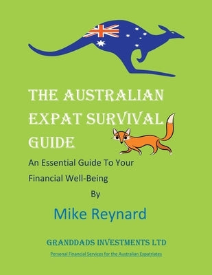THE Australian EXPAT SURVIVAL GUIDE: An Essential Guide To Your Financial Well-Being by Reynard, Mike