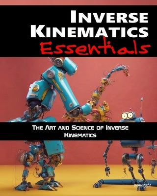 Inverse Kinematics Essentials by Kenwright