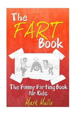 The Fart Book: The Funny Farting Book for Kids by Mulle, Mark