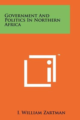 Government And Politics In Northern Africa by Zartman, I. William