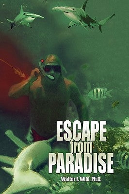 Escape from Paradise by Wild, Walter F. Ph. D.