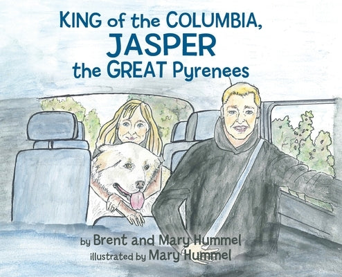 King of the Columbia, JASPER the GREAT Pyrenees by Hummel, Brent And Mary
