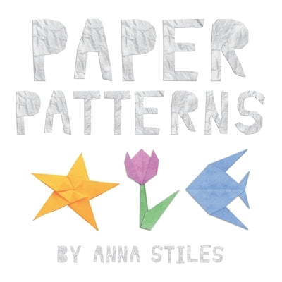 Paper Patterns by Stiles, Anna