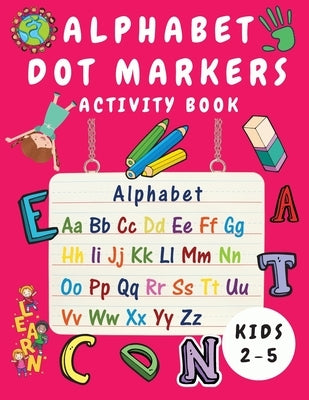 Alphabet Dot Marker Activity Book for Kids Ages 2-5: Alphabet Tracing and Coloring Book for Children - Dot Markers Alphabet Activity Book for Toddlers by Johnson, Shanice