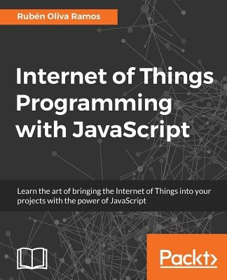 Internet of Things Programming with JavaScript by Ramos, Rubén Oliva