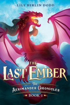 The Last Ember: The Aerimander Chronicles Book 1 by Dodd, Lily Berlin