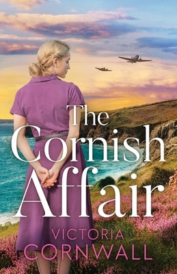 The Cornish Affair: An utterly compelling and completely unputdownable heartwarming WW2 historical romance by Cornwall, Victoria