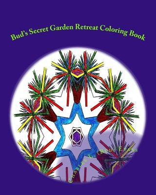 Bud's Secret Garden Retreat: The Ultimate Adult Coloring Book by Evans, Charles L.
