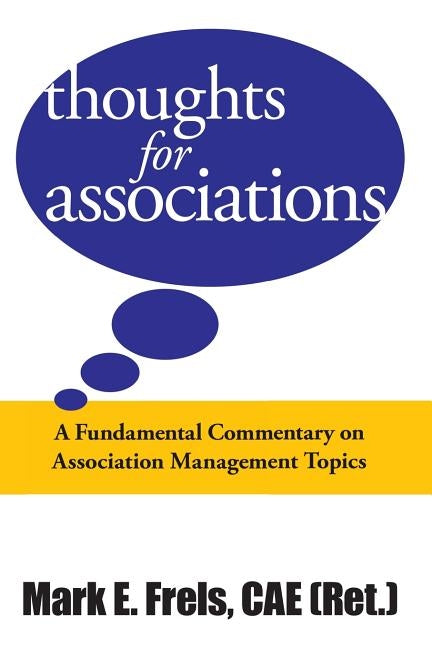 Thoughts for Associations by Frels Cae, Mark E.