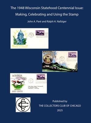 The 1948 Wisconsin Statehood Centennial Stamp: Making, Celebrating and Using the Stamp by Paré, John A.