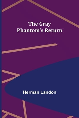 The Gray Phantom's Return by Landon, Herman