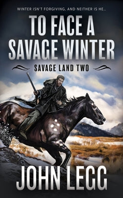 To Face a Savage Winter: A Mountain Man Classic Western by Legg, John