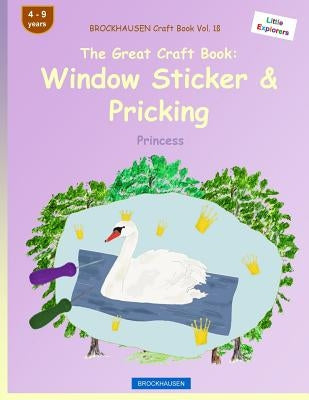 BROCKHAUSEN Craft Book Vol. 10 - The Great Craft Book: Window Sticker & Pricking: Princess by Golldack, Dortje
