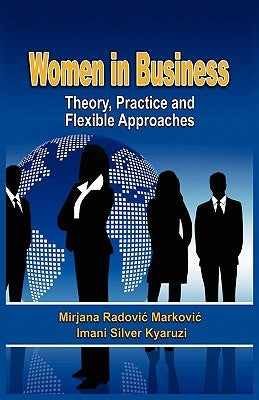 Women in Business: Theory, Practice and Flexible Approaches by Markovi, Mirjana Radovi