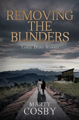 Removing The Blinders: Three Dead Horses by Cosby, Marty
