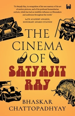 The Cinema of Satyajit Ray by Chattopadhyay, Bhaskar
