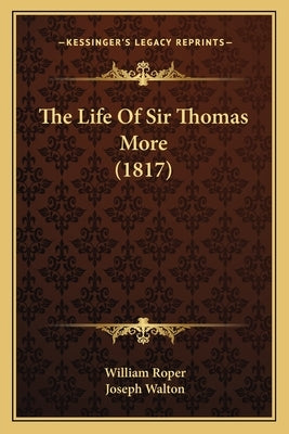 The Life Of Sir Thomas More (1817) by Roper, William