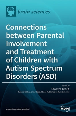 Connections between Parental Involvement and Treatment of Children with Autism Spectrum Disorders (ASD) by Samadi, Sayyed Ali