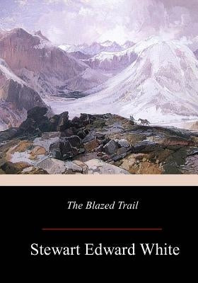 The Blazed Trail by White, Stewart Edward