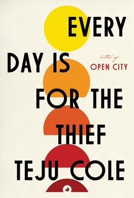 Every Day Is for the Thief by Cole, Teju