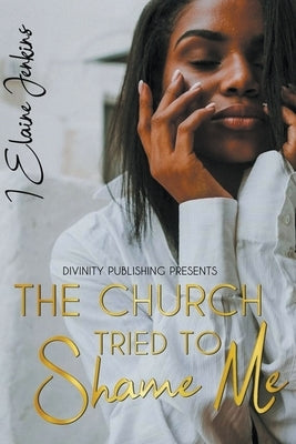The Church Tried to Shame Me by Jenkins, Elaine