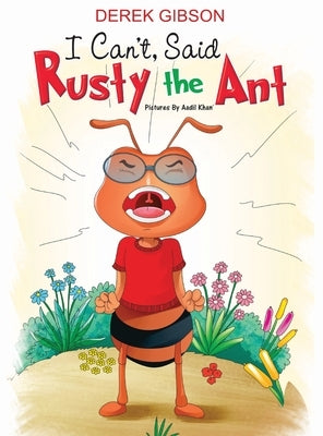 I CAN'T said RUSTY the ANT by Gibson, Derek