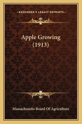Apple Growing (1913) by Massachusetts Board of Agriculture