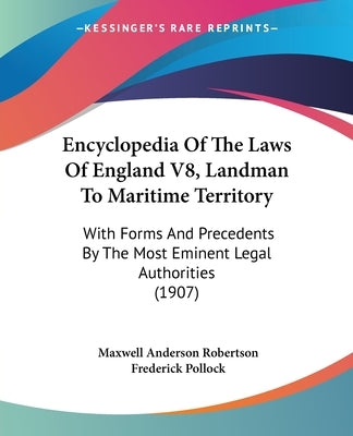 Encyclopedia Of The Laws Of England V8, Landman To Maritime Territory: With Forms And Precedents By The Most Eminent Legal Authorities (1907) by Robertson, Maxwell Anderson