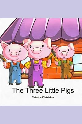 The Three Little Pigs: A Classic Children's Picture Book by Christakos, Caterina