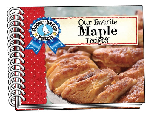 Our Favorite Maple Recipes by Gooseberry Patch