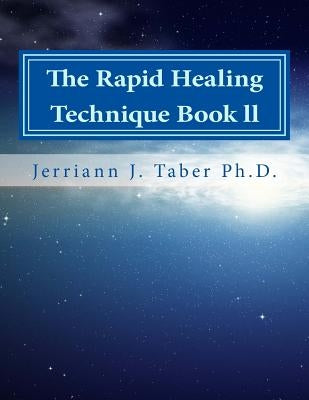 The Rapid Healing Technique Book ll: A Guide To Becoming Your Higher Self by Taber PH. D., Jerriann J.