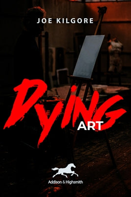 Dying Art by Kilgore, Joe