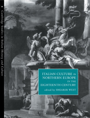 Italian Culture in Northern Europe in the Eighteenth Century by West, Shearer