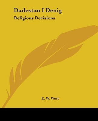 Dadestan I Denig: Religious Decisions by West, E. W.