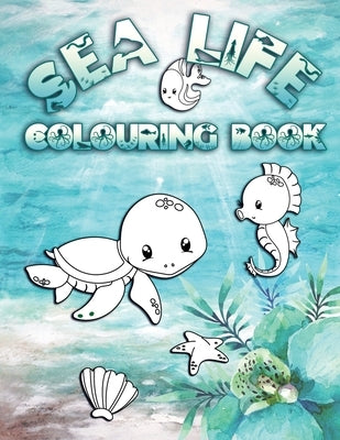 Sea Life Colouring Book: Perfect For Kids Ages 2-6: Cute Gift Idea for Toddlers, Colouring Pages for Ocean and Sea Creature Loving Kids by Press, Colour Fun