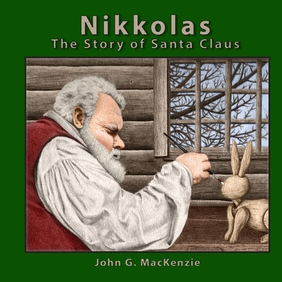 Nikkolas: The Story of Santa Claus by MacKenzie, John G.