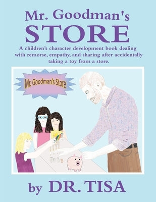 Mr. Goodman's Store: A children's character development book dealing with remorse, empathy, and sharing after accidentally taking a toy from a store. by Dr Tisa
