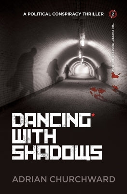 Dancing With Shadows: A political conspiracy thriller by Churchward, Adrian