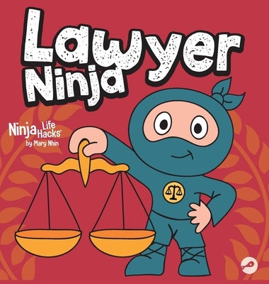 Lawyer Ninja: A Ninja Life Hacks Story About Using Words with Wisdom and Staying Calm Under Pressure by Nhin, Mary