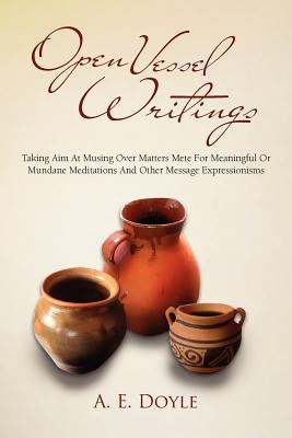 Open Vessel Writings by Doyle, A. E.