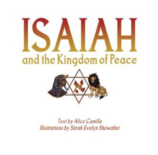 Isaiah and the Kingdom of Peace by Camille, Alice