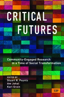 Critical Futures: Community-Engaged Research in a Time of Crisis and Social Transformation by Poyntz, Stuart