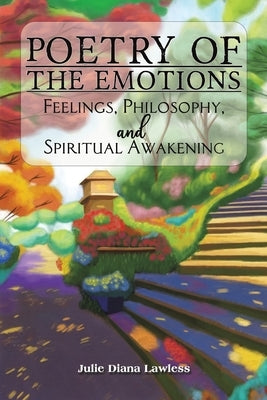 Poetry of the Emotions: Feelings, Philosophy, and Spiritual Awakening by Lawless, Julie Diana