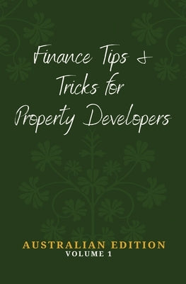 Finance Tips and Tricks for Property Developers by Donnelly, Daniel J.
