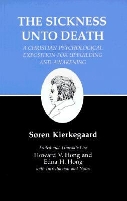 Kierkegaard's Writings, XIX, Volume 19: Sickness Unto Death: A Christian Psychological Exposition for Upbuilding and Awakening by Kierkegaard, Søren
