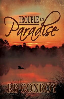 Trouble in Paradise by Conroy, R. B.