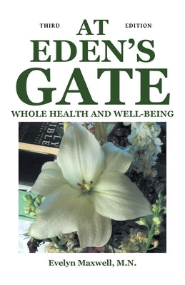 At Eden's Gate: Whole Health and Well-Being: Third Edition by Maxwell, M. N. Evelyn