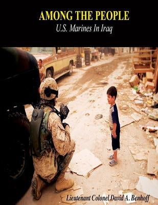Among The People: U.S. Marines in Iraq by Benhoff, David A.