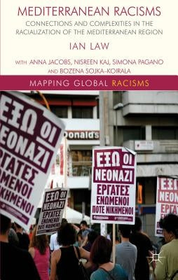 Mediterranean Racisms: Connections and Complexities in the Racialization of the Mediterranean Region by Law, I.